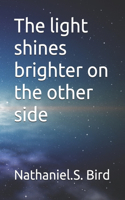 light shines brighter on the other side