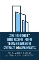 Strategies Used by Small Business Leaders to Obtain Government Contracts and Subcontracts