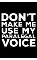 Don't Make Me Use My Paralegal Voice