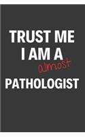Trust Me I Am Almost A Pathologist: Inspirational Motivational Funny Gag Notebook Journal Composition Positive Energy 120 Lined Pages For Future Pathologists