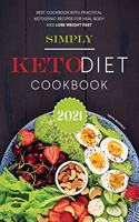 Simply Keto Diet Cookbook 2021: Best Cookbook With Practical Ketogenic Recipes for Heal Body and Lose Weight Fast