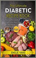 The Ultimate Diabetic Recipe Book: Hand-Picked Delicious Recipes To Reverse Diabetes Without Drugs