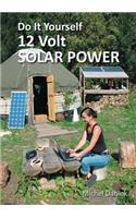 Do It Yourself 12 Volt Solar Power, 2nd Edition