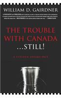The Trouble with Canada ... Still!