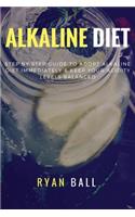 Alkaline diet: Step By Step Guide to adopt Alkaline Diet immediately & Keep Your Acidity Levels balanced: A Complete List of Alkaline Foods