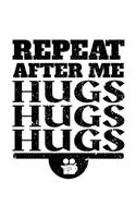 Repeat After Me Hugs Hugs Hugs