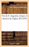 Vie de S. Augustin, évêque et docteur de l'église: Traité de la Paix de l'Âme Et de Prières Tirées Des Oeuvres de Saint-Augustin