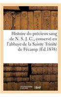 Histoire Du Précieux Sang de N. S. J. C., Conservé En l'Abbaye de la Sainte Trinité de Fécamp: