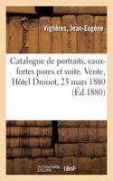 Catalogue de Portraits, Eaux-Fortes Pures Et Suite Avant La Lettre: Vente, Hôtel Drouot, 23 Mars 1880