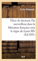 Thèse Pour Le Doctorat. Du Merveilleux Dans La Littérature Française Sous Le Règne de Louis XIV