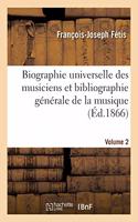 Biographie Universelle Des Musiciens Et Bibliographie Générale de la Musique Volume 2