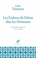 Les Esclaves Du Sultan Chez Les Ottomans: Des Mamelouks Aux Janissaires (Xive-Xviie Siecles)