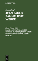Jean Paul's Sämmtliche Werke, Band 4, Auswahl aus des Teufels Papieren; nebst einem nöthigen Aviso vom Juden Mendel