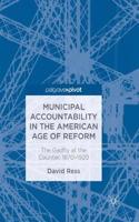 Municipal Accountability in the American Age of Reform: The Gadfly at the Counter, 1870-1920