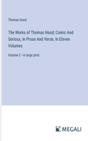 Works of Thomas Hood; Comic And Serious, In Prose And Verse, In Eleven Volumes
