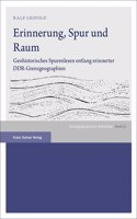 Erinnerung, Spur Und Raum: Geohistorisches Spurenlesen Entlang Erinnerter Ddr-Grenzgeographien