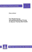 Die Wiederholung als werkkonstitutives Prinzip im Oeuvre Thomas Bernhards