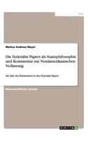 Die Federalist Papers als Staatsphilosophie und Kommentar zur Nordamerikanischen Verfassung