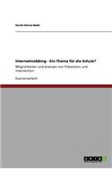 Internetmobbing - ein Thema für die Schule?: Möglichkeiten und Grenzen von Prävention und Intervention(German)