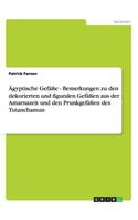 Ägyptische Gefäße - Bemerkungen zu den dekorierten und figuralen Gefäßen aus der Amarnazeit und den Prunkgefäßen des Tutanchamun