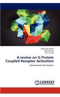 A review on G Protein Coupled Receptor Activation
