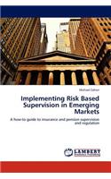 Implementing Risk Based Supervision in Emerging Markets