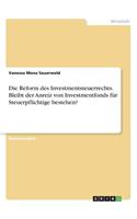 Die Reform des Investmentsteuerrechts. Bleibt der Anreiz von Investmentfonds für Steuerpflichtige bestehen?