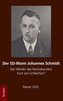 Der Sd-Mann Johannes Schmidt: Der Morder Des Reichskanzlers Kurt Von Schleicher?