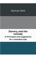 Slavery, and the remedy or Principles and suggestions for a remedial code