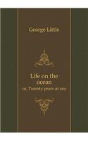 Life on the Ocean Or, Twenty Years at Sea