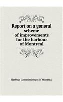Report on a General Scheme of Improvements for the Harbour of Montreal