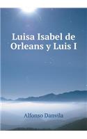 Luisa Isabel de Orleans y Luis I