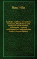 Das Erdol Und Seine Vervandten: Geschichte, Physikalische Und Chemische Beschaffenheit, Vorkommen, Ursprung, Auffindung Und Gewinnung Des Erdoles (German Edition)