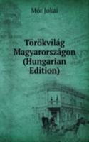 Torokvilag Magyarorszagon (Hungarian Edition)