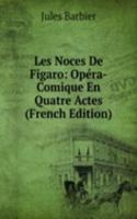 Les Noces De Figaro: Opera-Comique En Quatre Actes (French Edition)