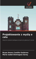 Projektowanie z mysla o celu