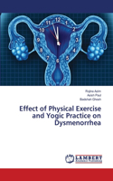 Effect of Physical Exercise and Yogic Practice on Dysmenorrhea