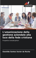 L'umanizzazione della gestione aziendale alla luce della fede cristiana