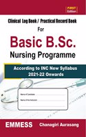 CLINICAL LOG BOOK / PRACTICAL RECORD BOOK For Basic B.Sc. Nursing Programme [ According to INC New Syllabus 2021-22 Onwards ]