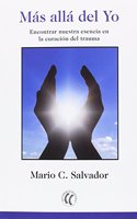 Mas alla del yo: Encontrar nuestra esencia en la curacion del trauma (Spanish Edition)