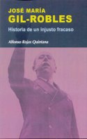 Jose Maria Gil-Robles: Historia de Un Injusto Fracaso