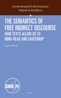 The Semantics of Free Indirect Discourse: How Texts Allow Us to Mind-read and Eavesdrop(31 Current Research in the Semantics / Pragmatics Interface)