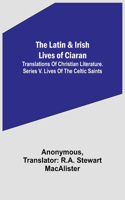Latin & Irish Lives of Ciaran;Translations Of Christian Literature. Series V. Lives Of The Celtic Saints