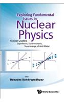 Exploring Fundamental Issues in Nuclear Physics: Nuclear Clusters - Superheavy, Superneutronic, Superstrange, of Anti-Matter - Proceedings of the Symposium on Advances in Nuclear Physics in Our Time