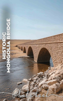 Historic Mongolia Bridge Photo Book: Exploring Cultural Landmarks Through 40 Stunning Images Of Historic Structures