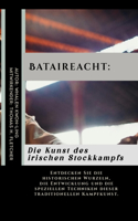 Bataireacht: Die Kunst des irischen Stockkampfs: Entdecken Sie die historischen Wurzeln, die Entwicklung und die speziellen Techniken dieser traditionellen Kampf