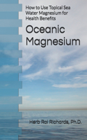 Oceanic Magnesium: How to Use Topical Sea Water Magnesium for Health Benefits