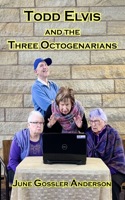 Todd Elvis and the Three Octogenarians