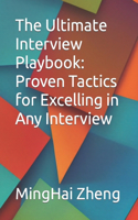 Ultimate Interview Playbook: Proven Tactics for Excelling in Any Interview