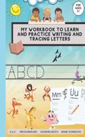 My workbook to learn and practice writing and tracing letters Preschoolers Kindergarten Home schooling For ages3+ A to Z.: Handwriting practice activity book for kids to practising and learn the letters of the alphabet, quickly, simple and fun.